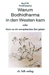 Warum Bodhidharma in den Westen kam oder kann es ein europ&auml;isches Zen geben? - Arul M. Arokiasamy