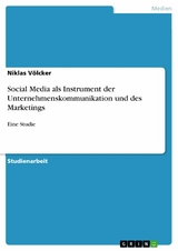 Social Media als Instrument der Unternehmenskommunikation und des Marketings - Niklas V&ouml;lcker