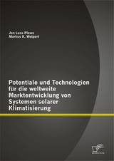Potentiale und Technologien f&uuml;r die weltweite Marktentwicklung von Systemen solarer Klimatisierung - Jan Luca Plewa, Markus K. Weipert