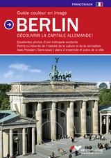 Guide couleur en image Berlin (Franz&ouml;sische Ausgabe) D&eacute;couvrir la Capitale Allemande!