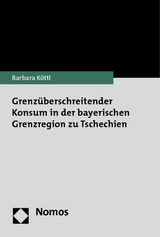Grenz&uuml;berschreitender Konsum in der bayerischen Grenzregion zu Tschechien - Barbara K&ouml;ttl