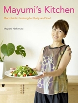 Mayumi's Kitchen: Macrobiotic Cooking for Body and Soul - Nishimura, Mayumi