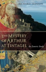 The Mystery of Arthur at Tintagel - Seddon, Richard