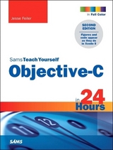 Sams Teach Yourself Objective-C in 24 Hours - Feiler, Jesse