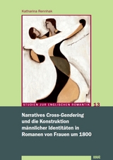 Narratives 'Cross-Gendering' und die Konstruktion m&auml;nnlicher Identit&auml;ten in Romanen von Frauen um 1800 - Katharina Rennhak