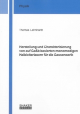Herstellung und Charakterisierung von auf GaSb basierten monomodigen Halbleiterlasern f&uuml;r die Gassensorik - Thomas Lehnhardt