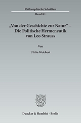 "Von der Geschichte zur Natur" – Die Politische Hermeneutik von Leo Strauss. - Ulrike Weichert