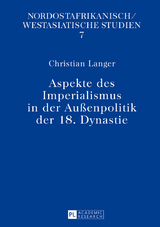 Aspekte des Imperialismus in der Au&szlig;enpolitik der 18. Dynastie - Christian Langer