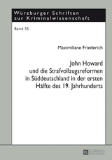 John Howard und die Strafvollzugsreformen in Sueddeutschland in der ersten Haelfte des 19. Jahrhunderts - Maximiliane Friederich