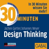 30 Minuten Design Thinking - Jochen G&uuml;rtler, Johannes Meyer