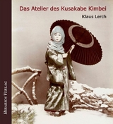 Das Atelier des Kusakabe Kimbei - Klaus Lerch