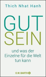 Gut sein und was der Einzelne f&uuml;r die Welt tun kann -  Thich Nhat Hanh