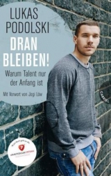 Dranbleiben!, Warum Talent nur der Anfang ist - Lukas Podolski