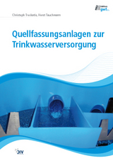 Quellfassungsanlagen zur Trinkwasserversorgung - Christoph Treskatis, Horst Tauchmann