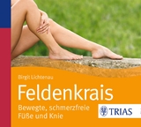 Feldenkrais - bewegte, schmerzfreie F&uuml;&szlig;e und Knie - Birgit Lichtenau