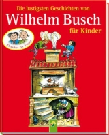 Die lustigsten Geschichten von Wilhelm Busch f&uuml;r Kinder - Wilhelm Busch