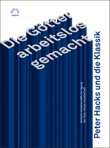 'Die G&ouml;tter arbeitslos gemacht'. Peter Hacks und die Klassik - 