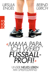 Mama, Papa, ich werd' Fu&szlig;ballprofi! - Ursula Engel, Bernd Ulrich