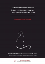 Analyse der Rekombination des felinen T-Zellrezeptor-&gamma;-Gens bei T-Zell-Lymphosarkomen der Katze - Ulrike Roxane Fischer