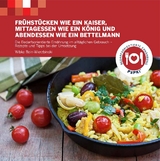 Frühstücken wie ein Kaiser - Mittagessen wie ein König und - Abendessen wie ein Bettelmann - Wibke Bein-Wierzbinski