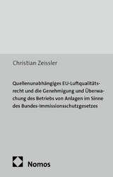 Quellenunabh&auml;ngiges EU-Luftqualit&auml;tsrecht und die Genehmigung und &Uuml;berwachung des Betriebs von Anlagen im Sinne des Bundes-Immissionsschutzgesetzes - Christian Zeissler