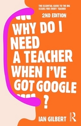 Why Do I Need a Teacher When I've got Google? - Gilbert, Ian
