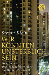 &raquo;Wir k&ouml;nnten unsterblich sein&laquo; - Stefan Klein
