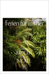 Ferien f&uuml;r immer - Christian Kracht, Eckhart Nickel