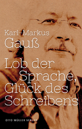 Lob der Sprache, Gl&uuml;ck des Schreibens - Karl-Markus Gau&szlig;