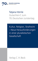 Verhandlungen des 70. Deutschen Juristentages Hannover 2014 Bd. I: Gutachten Teil C: Kultur, Religion, Strafrecht - Neue Herausforderungen in einer pluralistischen Gesellschaft - Tatjana Hörnle