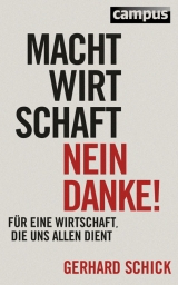 Machtwirtschaft - nein danke! - Gerhard Schick