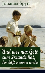 Und wer nur Gott zum Freunde hat, dem hilft er immer wieder - Johanna Spyri