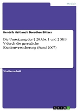 Die Umsetzung des &sect; 20 Abs. 1 und 2 SGB V durch die gesetzliche Krankenversicherung (Stand 2007) - Hendrik Heitland, Dorothee Bitters