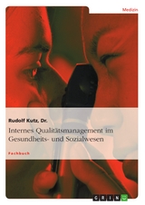 Internes Qualit&auml;tsmanagement im Gesundheits- und Sozialwesen -  Rudolf Kutz,  Dr.