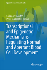 Transcriptional and Epigenetic Mechanisms Regulating Normal and Aberrant Blood Cell Development - 