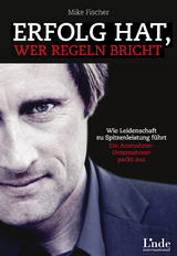 Erfolg hat, wer Regeln bricht - Mike Fischer