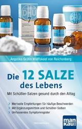 Die 12 Salze des Lebens - Mit Sch&uuml;&szlig;ler-Salzen gesund durch den Alltag - Angelika Gr&auml;fin Wolffskeel von Reichenberg