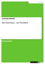 Das Passivhaus  - ein &Uuml;berblick - Jaroslaw Rokicki