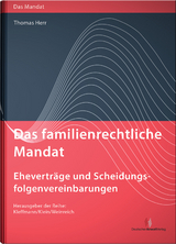 Das familienrechtliche Mandat - Ehevertr&auml;ge und Scheidungsfolgenvereinbarungen