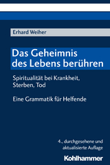 Das Geheimnis des Lebens ber&uuml;hren - Spiritualit&auml;t bei Krankheit, Sterben, Tod - Erhard Weiher