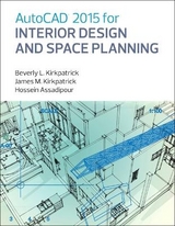 AutoCAD 2015 for Interior Design and Space Planning - Kirkpatrick, Beverly, BFA, NCIDQ, Adjunct Faculty; Kirkpatrick, James; Assadipour, Hossein