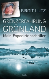 Grenzerfahrung Gr&ouml;nland - Birgit Lutz
