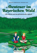 Abenteuer im Bayerischen Wald - Lilly, Nikolas und das geheimnisvolle Logbuch - Elisabeth Schieferdecker