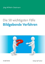 Die 50 wichtigsten F&auml;lle Bildgebende Verfahren - J&ouml;rg W Oestmann