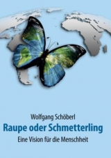 Raupe oder Schmetterling - Dr. Wolfgang Sch&ouml;berl