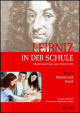 Leibniz in der Schule. Materialien f&uuml;r den Unterricht. Band 3: Mathematik (Professor Dr. Marcel Ern&eacute;) / Musik (Petra Theis) - 