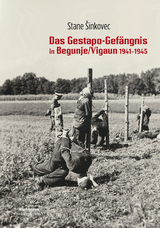 Das Gestapo-Gef&auml;ngnis von Begunje/Vigaun 1941-1945 - Stane &Scaron;inkovec