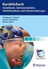 Kurzlehrbuch Anästhesie, Intensivmedizin, Notfallmedizin und Schmerztherapie - Wolfgang A. Wetsch, Jochen Hinkelbein, Fabian Spöhr