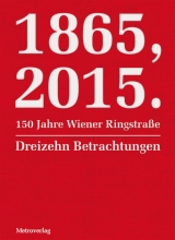 1865, 2015.150 Jahre Wiener Ringstra&szlig;e - Sybille Berg, Timothy Bonyhady, Gy&ouml;rgy Dalos, Sydney J Jones, Mitsuyo Kakuta, Radek Knapp, Nicola Lecca, Eva Menasse, Marlene Streeruwitz, Michael Stavarič, Vivien Shotwell, Vladimir Sorokin, Vladimir Vertlib