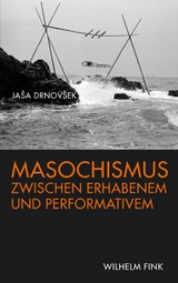 Masochismus zwischen Erhabenem und Performativem - Jasa Drnovsek, Ja&scaron;a Drnov&scaron;ek